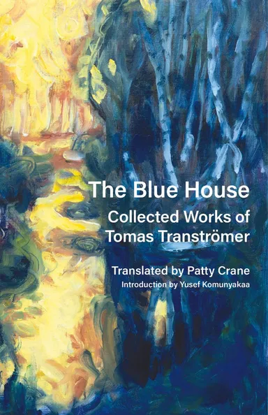 The Blue House: Collected Works of Tomas Tranströmer