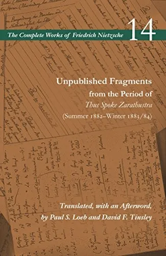 Unpublished Fragments from the Period of Thus Spoke Zarathustra (Summer 1882–Winter 1883/84)