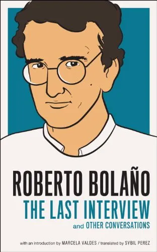 Roberto Bolaño: The Last Interview & Other Conversations